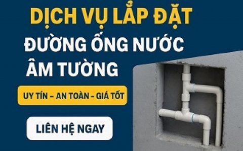Dịch vụ lắp đặt đường ống nước âm tường