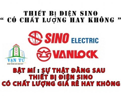 Sự Thật Đằng Sau Thiết Bị Điện Sino Có Chất Lượng Giá Rẻ Không ?